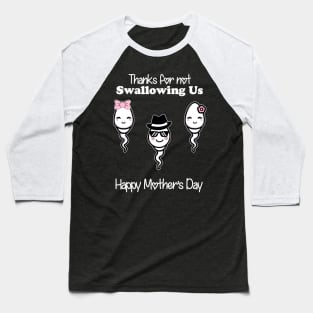 Thanks For Not Swallowing Us Happy Mother's Day Father's Day Baseball T-Shirt